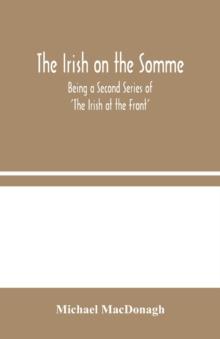 The Irish on the Somme : Being a Second Series of 'The Irish at the Front'