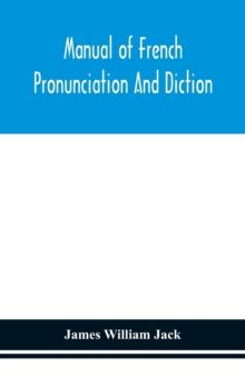 Manual of French pronunciation and diction, based on the notation of the Association phonetique internationale