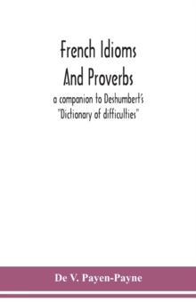 French idioms and proverbs : a companion to Deshumbert's Dictionary of difficulties