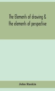 The elements of drawing & the elements of perspective