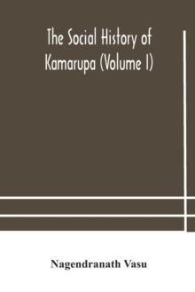 The social history of Kamarupa (Volume I)