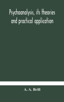 Psychoanalysis, its theories and practical application