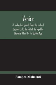 Venice, Its Individual Growth From The Earliest Beginnings To The Fall Of The Republic (Volume I) Part Ii- The Golden Age