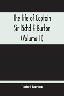 The Life Of Captain Sir Richd F. Burton (Volume Ii)