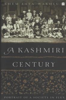 A Kashmiri Century : Portrait of a Society in Flux