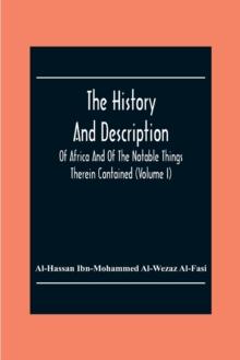 The History And Description Of Africa And Of The Notable Things Therein Contained (Volume I)