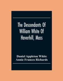 The Descendants Of William White Of Haverhill, Mass; Genealogical Notices; Additional Genealogical And Biographical Notices