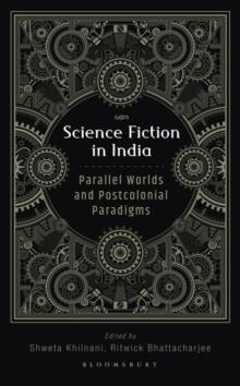 Science Fiction in India : Parallel Worlds and Postcolonial Paradigms