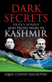 Dark Secrets : Politics, Intrigue and Proxy Wars in Kashmir