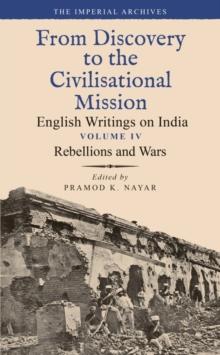 Rebellions and Wars : From Discovery to the Civilizational Mission: English Writings on India, The Imperial Archive, Volume 4