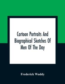 Cartoon Portraits And Biographical Sketches Of Men Of The Day