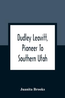 Dudley Leavitt, Pioneer To Southern Utah