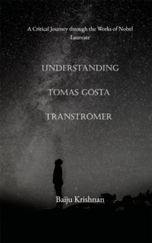 Understanding Tomas Gosta Transtromer : A Critical Journey through the Works of Nobel Laureate