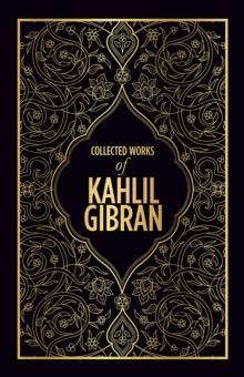 Collected Works of Kahlil Gibran (Deluxe Hardbound Edition)