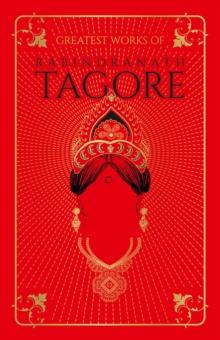 Greatest Works of Rabindranath Tagore (Deluxe Hardbound Edition)