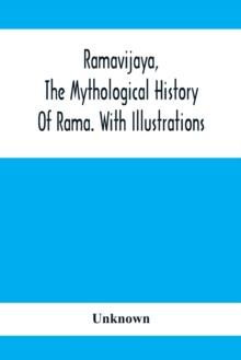 Ramavijaya, The Mythological History Of Rama. With Illustrations