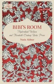 Bibi's Room : Hyderabadi Women and Twentieth-Century Urdu Prose