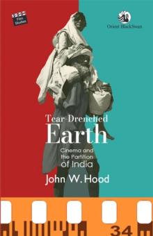 Tear-Drenched Earth : Cinema and the Partition of India