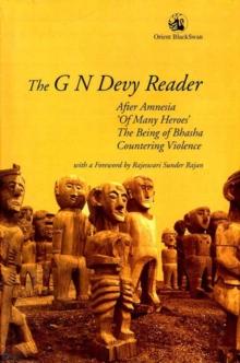 The G N Devy Reader : After Amnesia, Of Many Heroes, The Being of Bhasha and Countering Violence