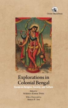 Explorations in Colonial Bengal : Essays on Religion, Society, and Culture