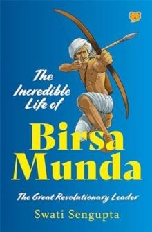 The Incredible Life of Birsa Munda : The Great Revolutionary Leader