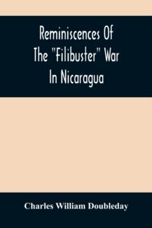 Reminiscences Of The Filibuster War In Nicaragua