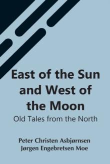 East Of The Sun And West Of The Moon : Old Tales From The North