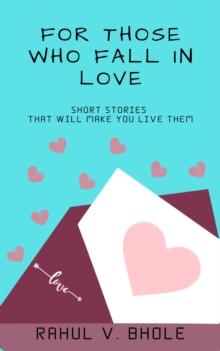 For Those Who Fall In Love : Stories that will make you live them