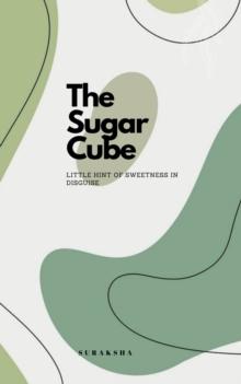 The Sugar Cube : Little Hint of Sweetness in Disguise