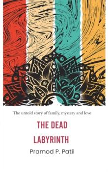 The Dead Labyrinth : The untold story of family, mystery and love