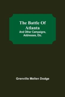 The Battle Of Atlanta; And Other Campaigns, Addresses, Etc.