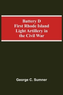 Battery D First Rhode Island Light Artillery In The Civil War