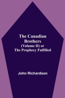 The Canadian Brothers (Volume Ii) Or The Prophecy Fulfilled