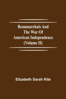 Beaumarchais and the War of American Independence (Volume II)