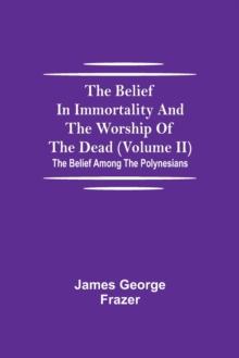 The Belief In Immortality And The Worship Of The Dead (Volume II); The Belief Among The Polynesians