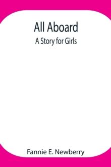 All Aboard : A Story for Girls