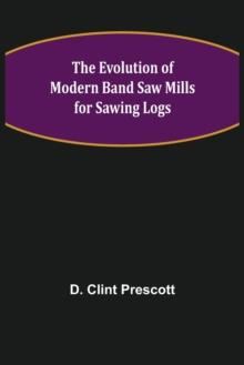 The Evolution of Modern Band Saw Mills for Sawing Logs