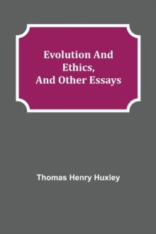 Evolution and Ethics, and Other Essays