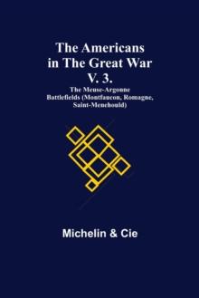 The Americans in the Great War; v. 3. The Meuse-Argonne Battlefields (Montfaucon, Romagne, Saint-Menehould)