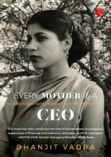 EVERY MOTHER IS A CEO : MANAGEMENT LESSONS FROM MY MOTHER