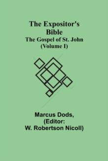 The Expositor's Bible : The Gospel of St. John (Volume I)