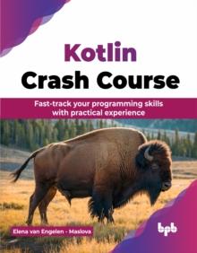 Kotlin Crash Course : Fast-track your programming skills with practical experience