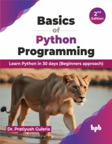 Basics of Python Programming : Learn Python in 30 days (Beginners approach)