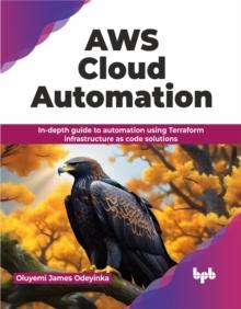 AWS Cloud Automation : In-depth guide to automation using Terraform infrastructure as code solutions