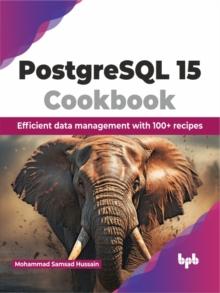 PostgreSQL 15 Cookbook : Efficient data management with 100+ recipes