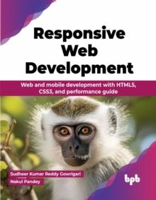 Responsive Web Development : Web and mobile development with HTML5, CSS3, and performance guide