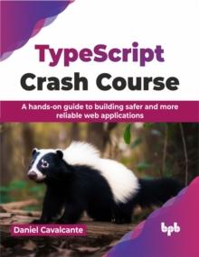 TypeScript Crash Course : A hands-on guide to building safer and more reliable web applications