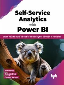 Self-Service Analytics with Power BI : Learn how to build an end-to-end analytics solution in Power BI