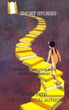 Short Stories : Stories to Lift your Soul Short  & Imaginary