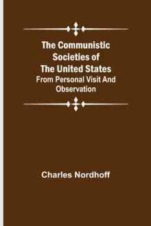 The Communistic Societies of the United States; From Personal Visit and Observation